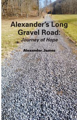 Alexander's Long Gravel Road: : Journey of Hope - Thomas, Allan R (Editor), and James, Alexander