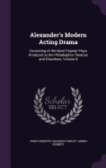 Alexander's Modern Acting Drama: Consisting of the Most Popular Plays Produced at the Philadelphia Theatres and Elsewhere, Volume 8