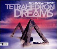 Alexandra Ottaway: Tetrahedron Dreams - Alexandra Ottaway (vocals); James Gregory (piano); Javier Caballero (cello); Karolina Rojahn (piano);...