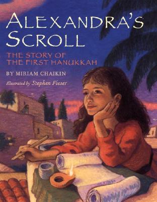 Alexandra's Scroll: The Story of the First Hanukkah - Chaikin, Miriam