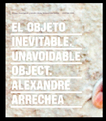 Alexandre Arrechea: The Inevitable Space - Arrechea, Alexandre, and Vives, Cristina (Text by)