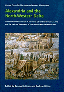 Alexandria and the North-Western Delta: Joint Conference Proceedings of Alexandria: City and Harbour (Oxford 2004) and the Trade and Topography of Egypt's North-West Delta: 8th Century BC to 8th Century Ad (Berlin 2006)