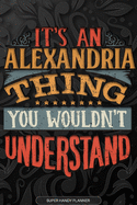 Alexandria: It's An Alexandria Thing You Wouldn't Understand - Alexandria Name Planner With Notebook Journal Calendar Personel Goals Password Manager & Much More, Perfect Gift For A Female Called Alexandria