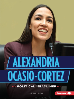 Alexandria Ocasio-Cortez: Political Headliner - Leigh, Anna