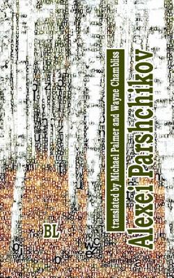 Alexei Parshchikov. Bilingual Poetry Collection: Translated to English by Michael Palmer (with Darlene Reddaway) and Wayne Chambliss - Parshchikov, Alexei