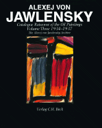 Alexej Von Jawlensky: Oil Paintings 1934-37 V. 3: Catalogue Raisonne - Jawlensky, Maria, and Etc, and Pieroni-Jawlensky, Lucia