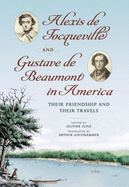 Alexis de Tocqueville and Gustave de Beaumont in America: Their Friendship and Their Travels