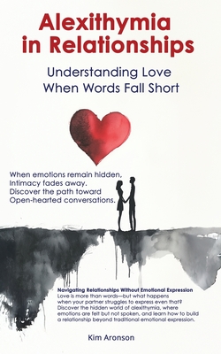 Alexithymia in Relationships: Understanding Love When Words Fall Short - Aronson, Kim