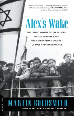 Alex's Wake: The Tragic Voyage of the St. Louis to Flee Nazi Germany-And a Grandson's Journey of Love and Remembrance - Goldsmith, Martin