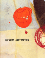 Alf Lohr: Abstraction - Lunn, Felicity, and Wood, Katherine (Volume editor), and Godfrey, Tony