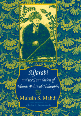 Alfarabi and the Foundation of Islamic Political Philosophy - Mahdi, Muhsin S