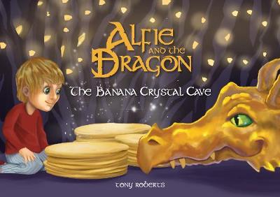Alfie and the Dragon - The Banana Crystal Cave - Roberts, Tony
