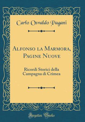 Alfonso La Marmora, Pagine Nuove: Ricordi Storici Della Campagna Di Crimea (Classic Reprint) - Pagani, Carlo Osvaldo