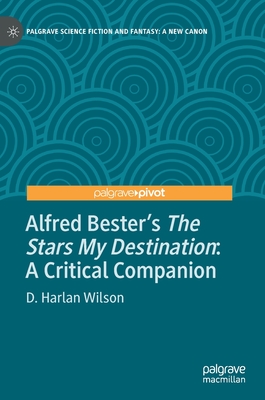 Alfred Bester's The Stars My Destination: A Critical Companion - Wilson, D. Harlan