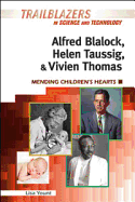 Alfred Blalock, Helen Taussig, & Vivien Thomas: Mending Children's Hearts