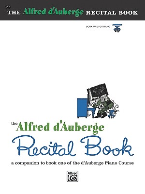Alfred d'Auberge Piano Course Recital Book, Bk 1: A Companion to Book One of the d'Auberge Piano Course - D'Auberge, Alfred