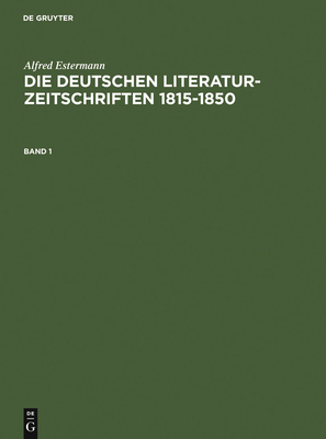 Alfred Estermann: Die Deutschen Literatur-Zeitschriften 1815-1850. Band 1 - Estermann, Alfred