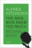 Alfred Hitchcock: The Man Who Knew Too Much