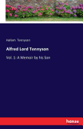 Alfred Lord Tennyson: Vol. 1: A Memoir by his Son