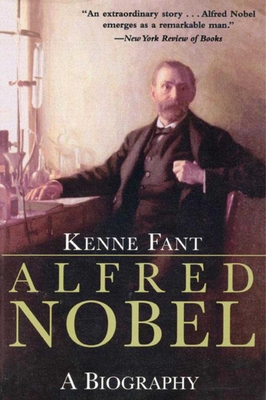 Alfred Nobel: A Biography - Fant, Kenne, and Ruuth, Marianne (Translated by)