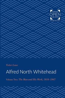 Alfred North Whitehead: The Man and His Work: 1910-1947 Volume 2 - Lowe, Victor