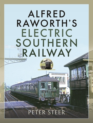 Alfred Raworth's Electric Southern Railway - Steer, Peter