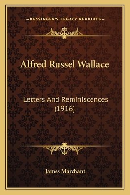 Alfred Russel Wallace: Letters and Reminiscences (1916) - Marchant, James, Sir