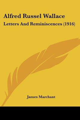 Alfred Russel Wallace: Letters And Reminiscences (1916) - Marchant, James, Sir