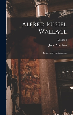 Alfred Russel Wallace: Letters and Reminiscences; Volume 1 - Marchant, James