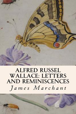 Alfred Russel Wallace: Letters and Reminiscences - Marchant, James