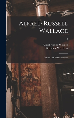 Alfred Russell Wallace [microform]: Letters and Reminiscences; 2 - Wallace, Alfred Russell 1823-1913, and Marchant, James, Sir (Creator)