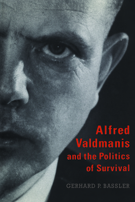 Alfred Valdmanis and the Politics of Survival - Bassler, Gerhard P