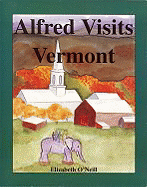 Alfred Visits Vermont - O'Neill, Elizabeth
