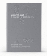 Alfredo Jaar: The Garden of Good and Evil: Exhibition Guide for YSP