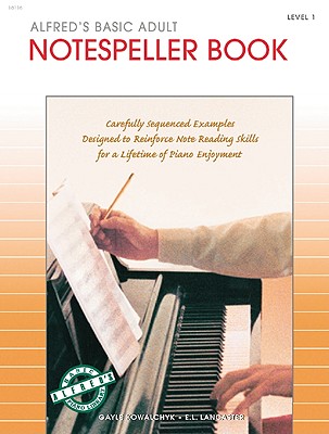 Alfred's Basic Adult Piano Course Notespeller, Bk 1: Carefully Sequenced Examples Designed to Reinforce Note Reading Skills for a Lifetime of Piano Enjoyment - Kowalchyk, Gayle, and Lancaster, E L