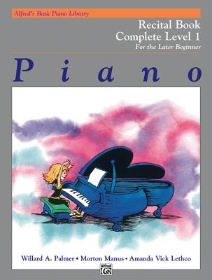 Alfred's Basic Piano Library Recital Book Complete, Bk 1: For the Later Beginner - Palmer, Willard A, and Manus, Morton, and Lethco, Amanda Vick