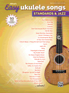 Alfred's Easy Ukulele Songs -- Standards & Jazz: 50 Classics from the Great American Songbook