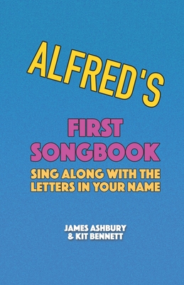 Alfred's First Songbook: Sing Along with the Letters in Your Name - Bennett, Kit, and Ashbury, James