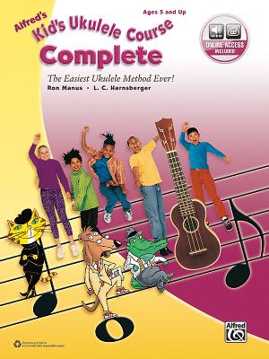 Alfred's Kid's Ukulele Course Complete: The Easiest Ukulele Method Ever!, Book & Online Audio - Manus, Ron, and Harnsberger, L C