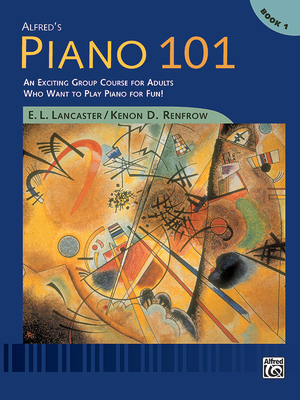 Alfred's Piano 101, Bk 1: An Exciting Group Course for Adults Who Want to Play Piano for Fun!, Comb Bound Book - Lancaster, E L, and Renfrow, Kenon D