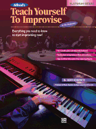 Alfred's Teach Yourself to Improvise at the Keyboard: Everything You Need to Know to Start Improvising Now!, Book & CD