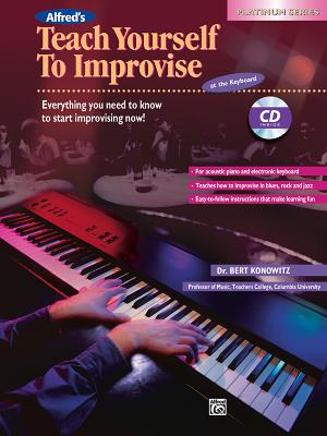 Alfred's Teach Yourself to Improvise at the Keyboard: Everything You Need to Know to Start Improvising Now!, Book & CD - Konowitz, Bert