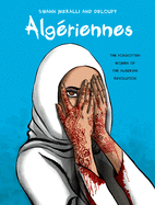 Alg?riennes: The Forgotten Women of the Algerian Revolution