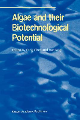 Algae and their Biotechnological Potential - Feng Chen (Editor), and Yue Jiang (Editor)