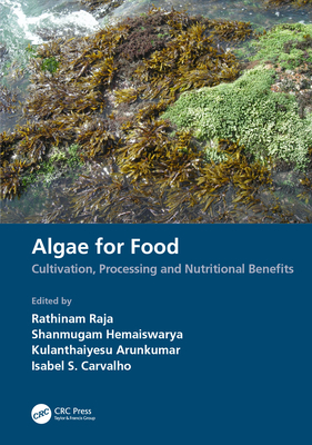 Algae for Food: Cultivation, Processing and Nutritional Benefits - Raja, Rathinam (Editor), and Hemaiswarya, Shanmugam (Editor), and Arunkumar, Kulanthaiyesu (Editor)