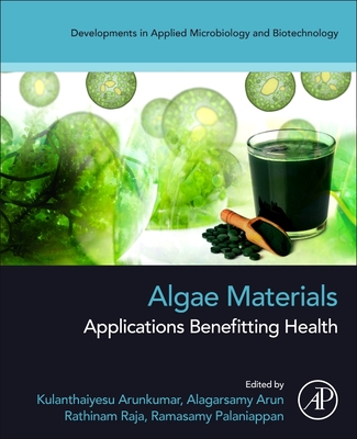 Algae Materials: Applications Benefitting Health - Arunkumar, K (Editor), and Arun, A (Editor), and Raja, Rathinam (Editor)