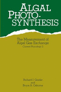 Algal Photosynthesis: The Measurement of Algal Gas Exchange - Geider, Richard J