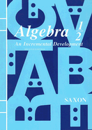 Algebra 1/2: An Incremental Development - Saxon, John H, Jr.
