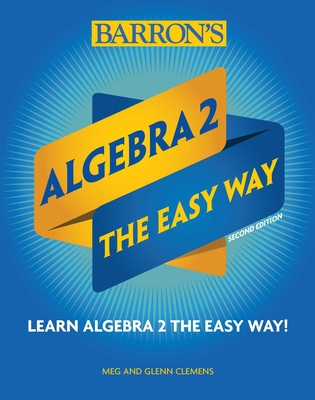 Algebra 2: The Easy Way - Clemens, Meg, and Clemens, Glenn