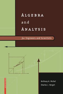 Algebra and Analysis for Engineers and Scientists - Michel, Anthony N, and Herget, Charles J